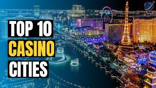 Top 10 Casino Cities in the World | Best Gambling Cities