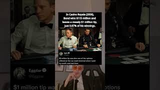 In Casino Royale (2006), Bond wins $115 million and leaves a measly $1 million tip